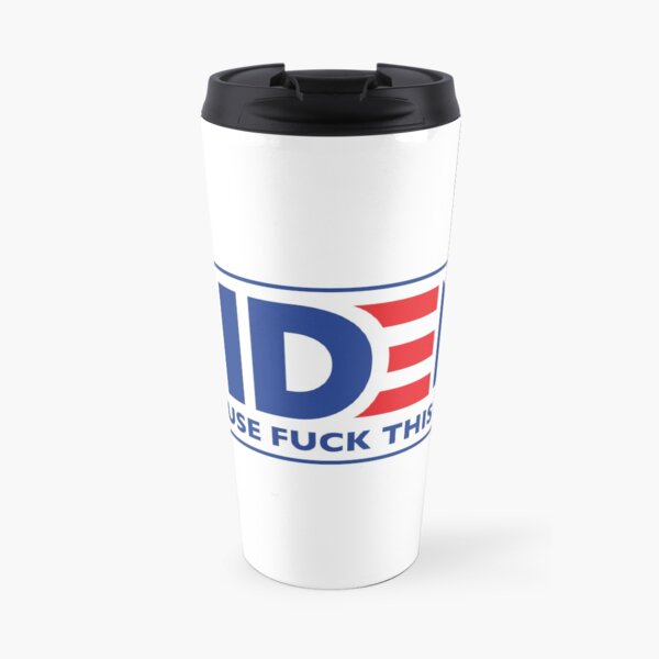 Biden 2020 - Because Fuck This Shit Travel Mug