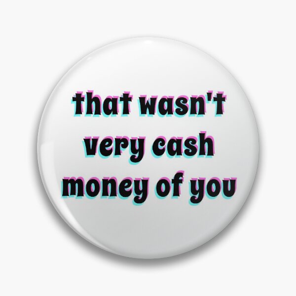 Item preview, that wasn't very cash money of you designed and sold by katiesauter.