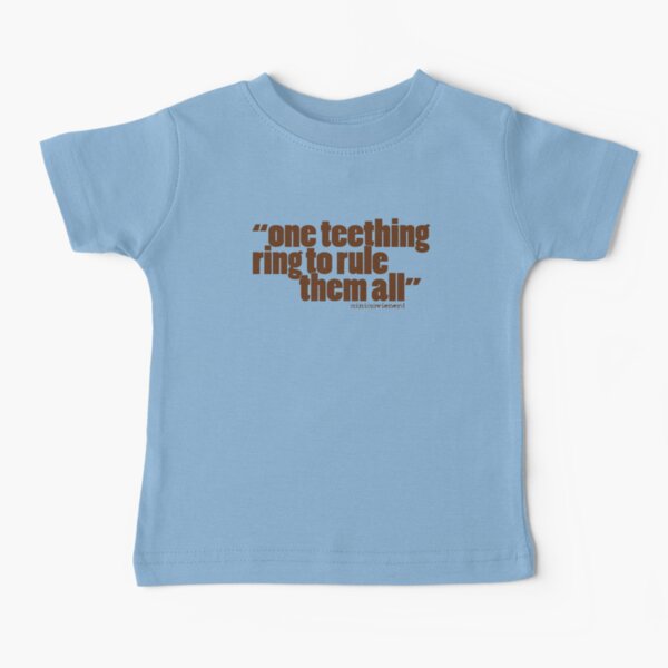 'one teething ring...' Baby T-Shirt