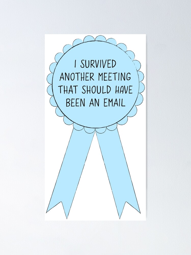 I Survived Another Meeting That Should Have Been An Email Award Poster By Dludesigns Redbubble