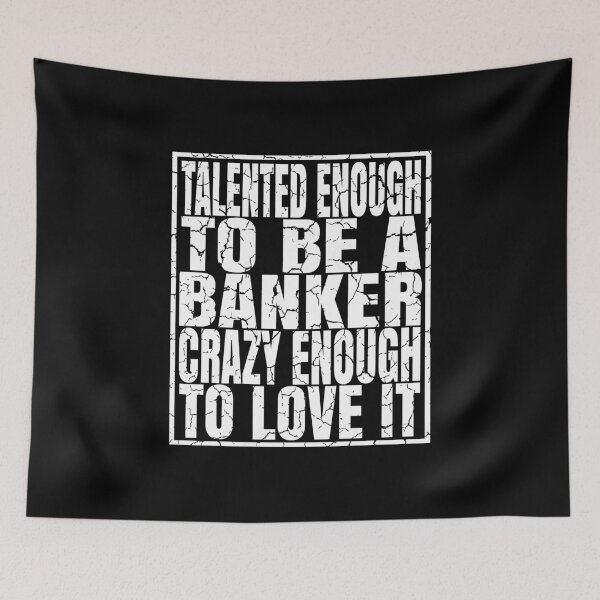 Item preview, Talented Enough To Be A Banker Crazy Enough To Love It graphic designed and sold by Grabitees.