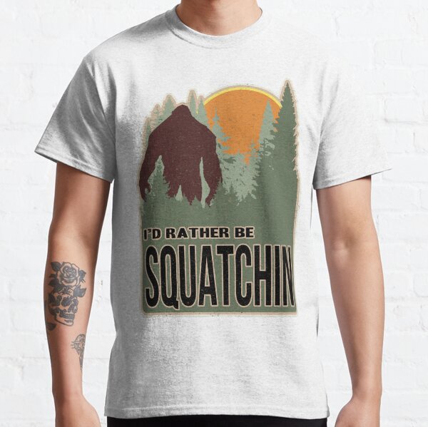 I'd Rather Be Squatchin Classic T-Shirt