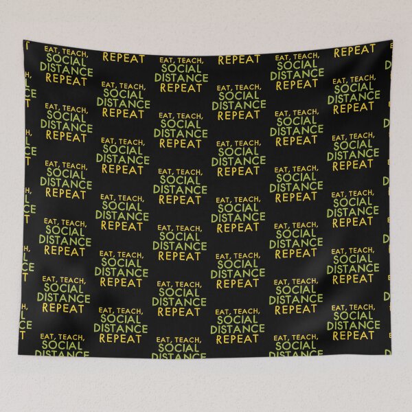 Item preview, EAT, TEACH, SOCIAL DISTANCE REPEAT designed and sold by jazzydevil.