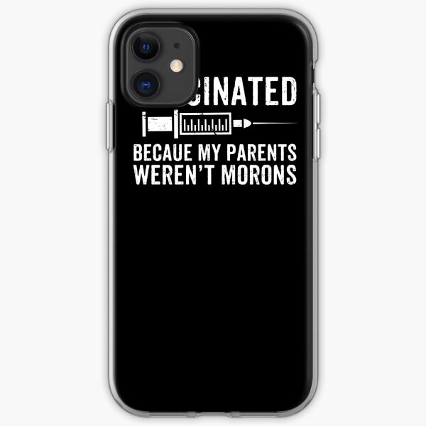 Vaccinated Because My Parents Weren't Morons Vaccine iPhone Soft Case