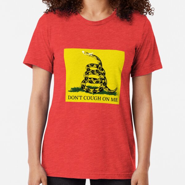 Don't Cough On Me Tri-blend T-Shirt