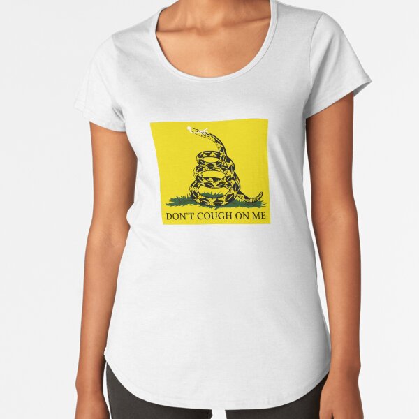 Don't Cough On Me Premium Scoop T-Shirt