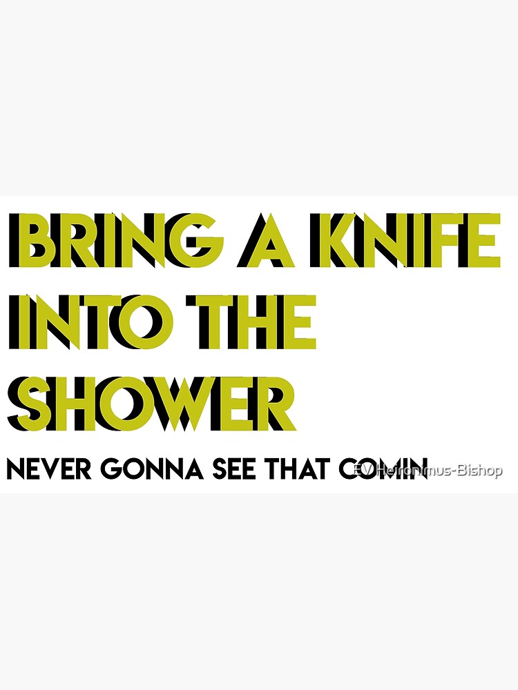 "Bring a Knife into the Shower" Poster by Redbubble