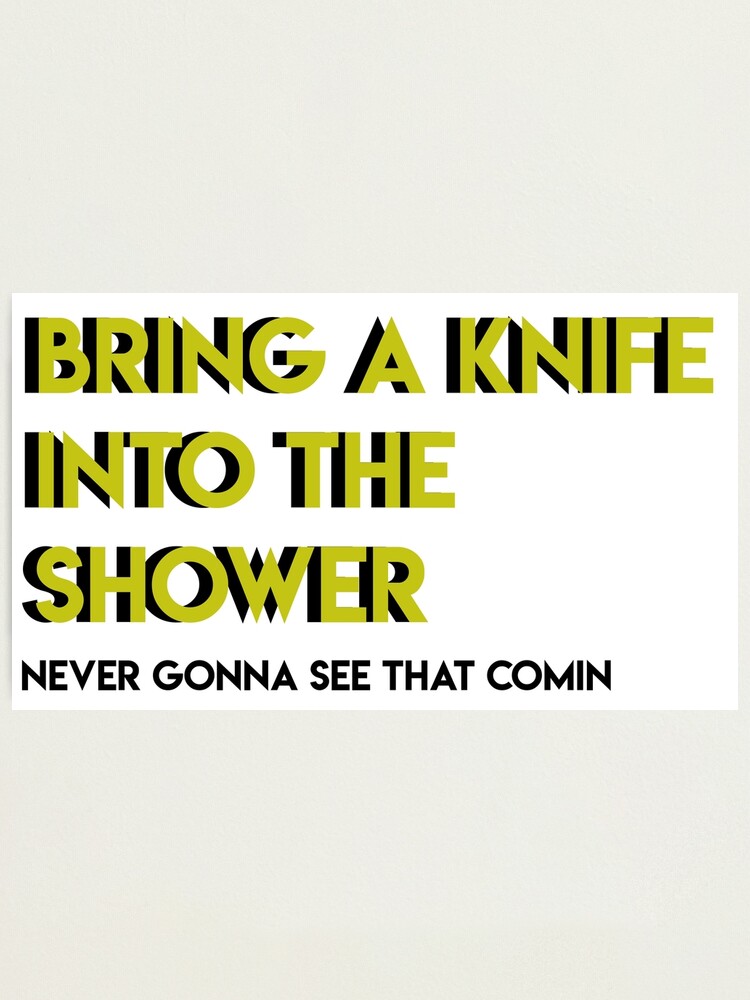 "Bring a Knife into the Shower" Photographic Print for Sale by EV