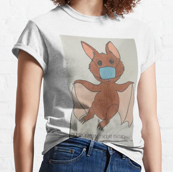 Quarantine Bat: Sorry I ruined your birthday Classic T-Shirt