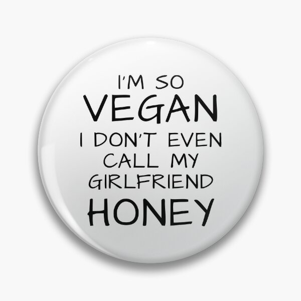 Item preview, Neatar. I'm so Vegan I don't even call my girlfriend Honey designed and sold by Neatar.