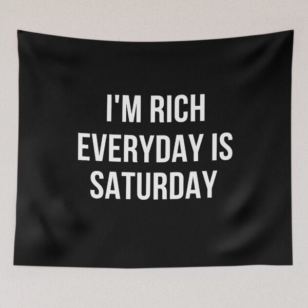 Item preview, I'M RICH EVERYDAY IS SATURDAY  designed and sold by Quotes You Like.