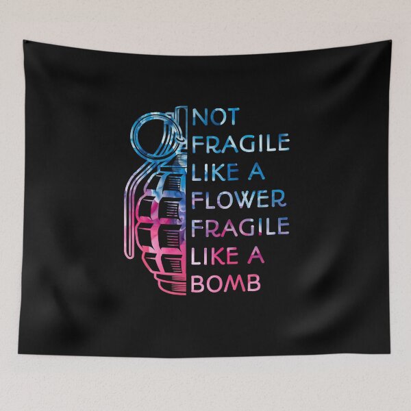 Item preview, Not Fragile Like A Flower Fragile Like A Bomb  designed and sold by SaraDarwish.