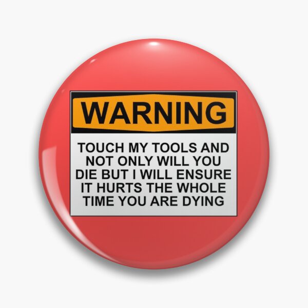 Item preview, Warning: Touch my tools and not only will you die but I will ensure that it will hurt the whole time you are dying designed and sold by Bundjum.