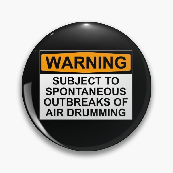 WARNING: SUBJECT TO SPONTANEOUS OUTBREAKS OF AIR DRUMMING Pin