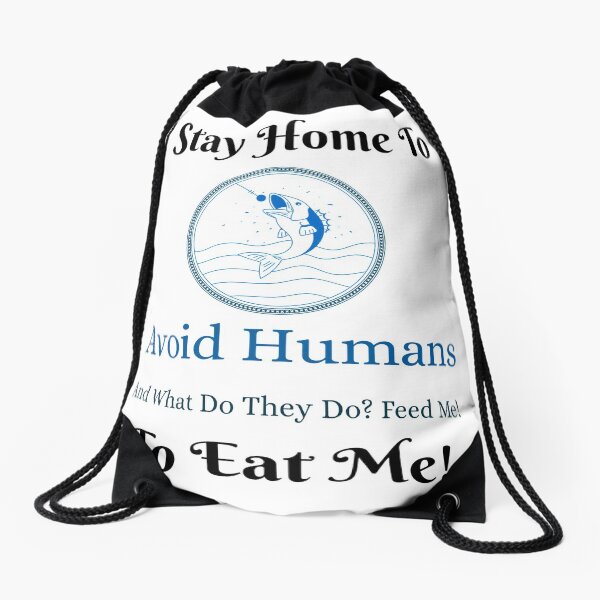 © I Stay Home To Avoid Humans © Drawstring Bag