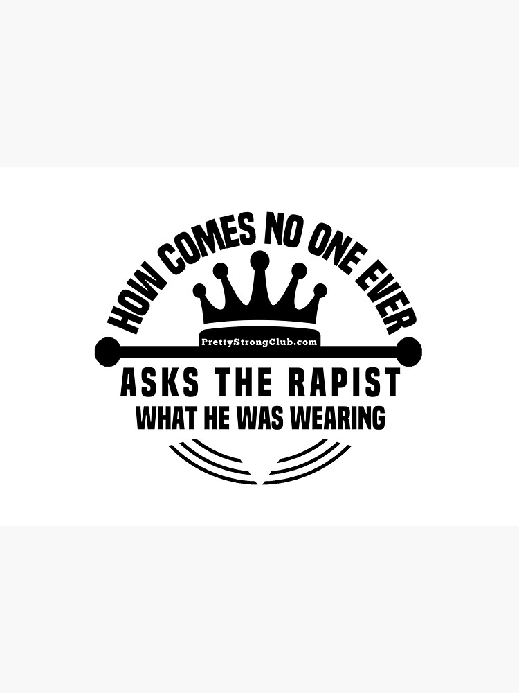 What Was The Rapist Wearing by PrettyStrong