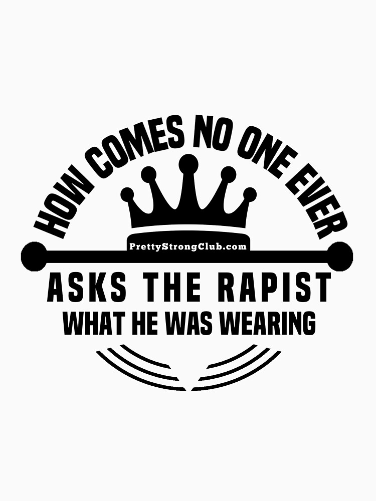 What Was The Rapist Wearing by PrettyStrong
