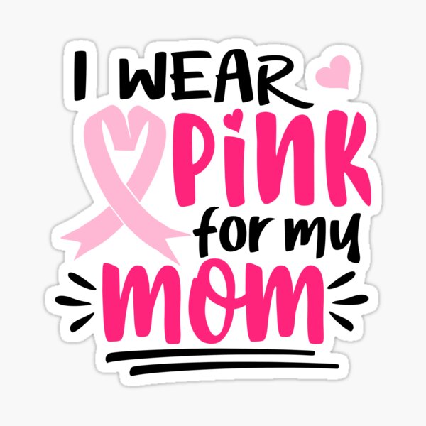 I Wear Pink For My Mom Breast Cancer Sticker