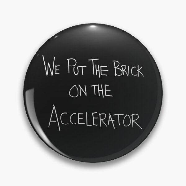 Item preview, We Put The Brick On The Accelerator designed and sold by sonof8bit.