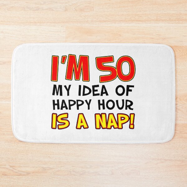 Item preview, I'm 50 My Idea Of Happy Hour Is A Nap designed and sold by jaycartoonist.