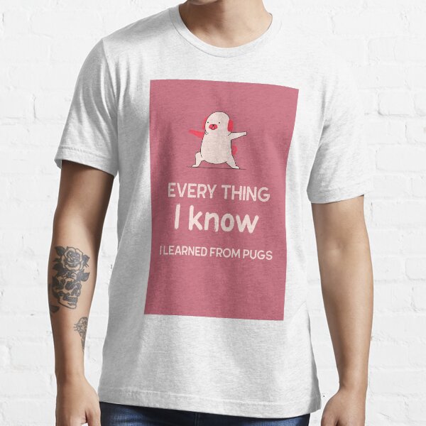I learned from Pugs Essential T-Shirt
