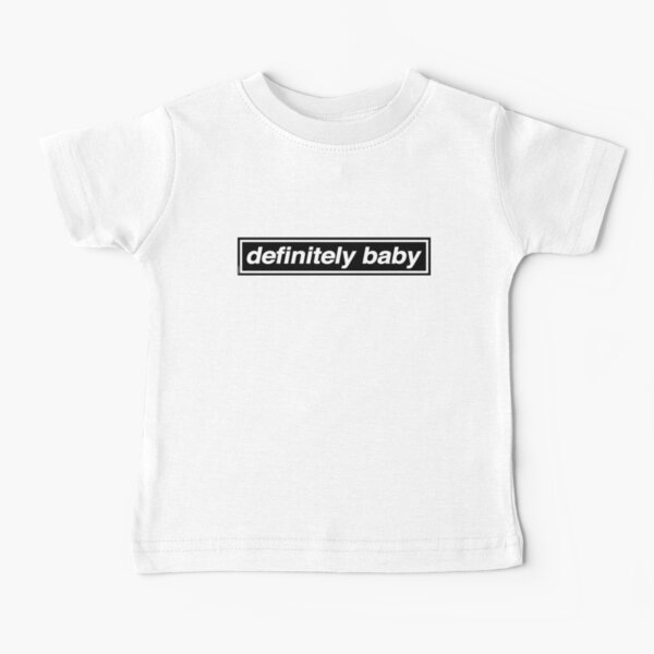 Definitely Baby - [THE ORIGINAL & BEST!] OASIS Band Tribute Baby T-Shirt