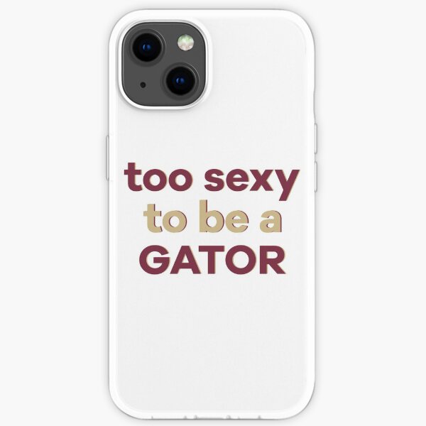 too sexy to be a gator  iPhone Soft Case