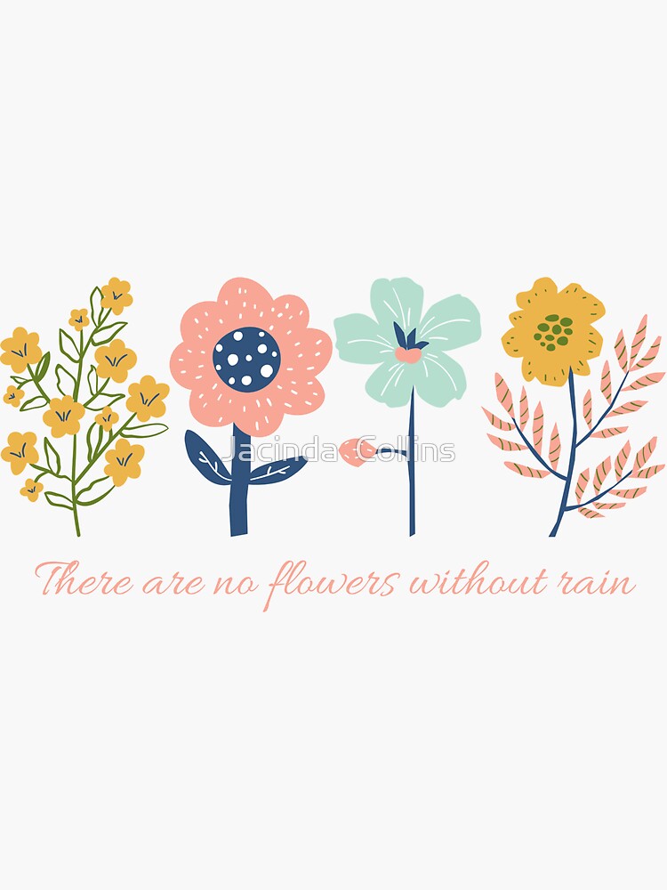 "There are no flowers without rain" Sticker by ArtyArtisticART Redbubble