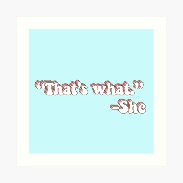 That’s What She Said Art Print
