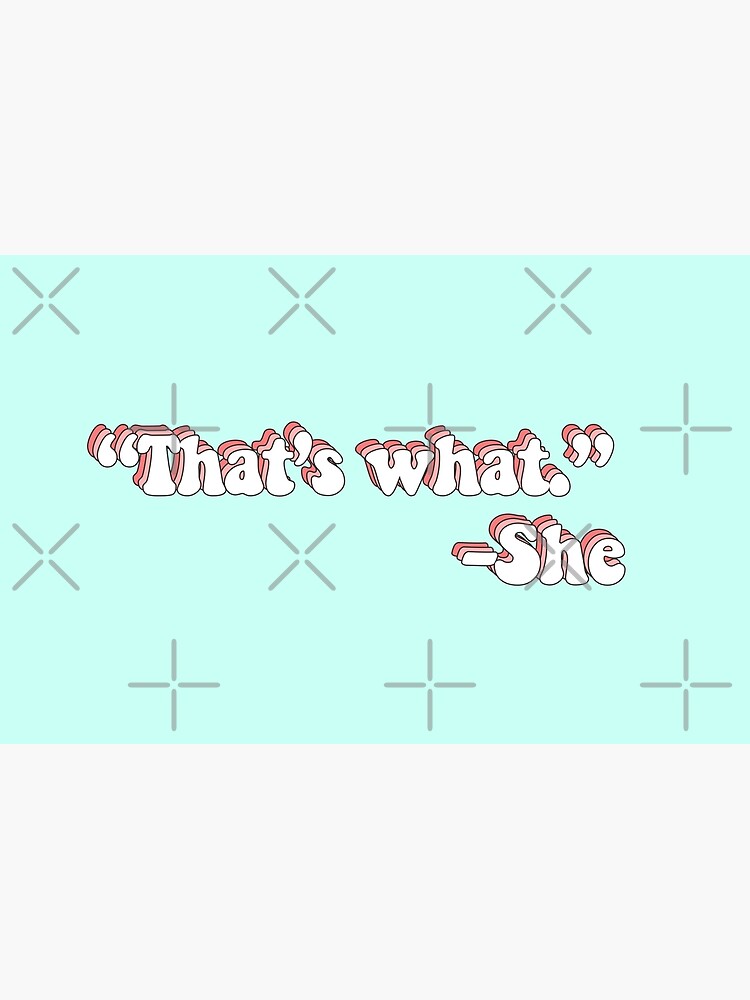 That’s What She Said by saracreates