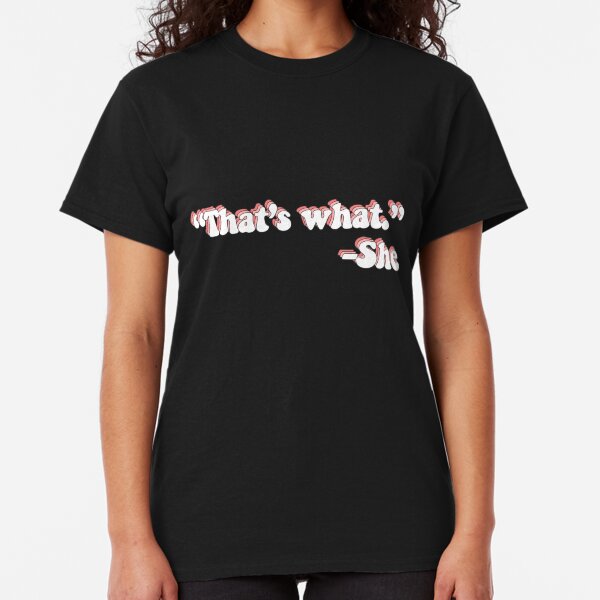 That's What She Said Classic T-Shirt