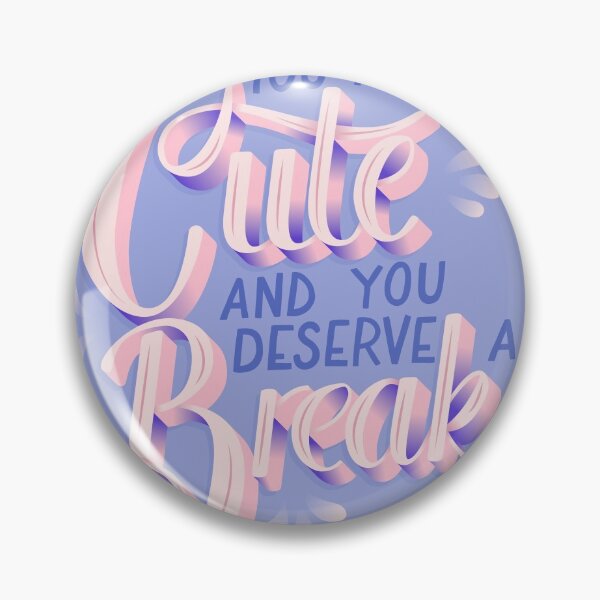 Item preview, You are cute and you deserve a break designed and sold by BlueLela.