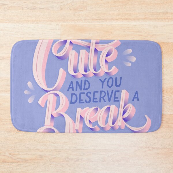 Item preview, You are cute and you deserve a break designed and sold by BlueLela.