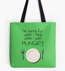 I'm Sorry For What I Said When I Was Hungry Tote Bag