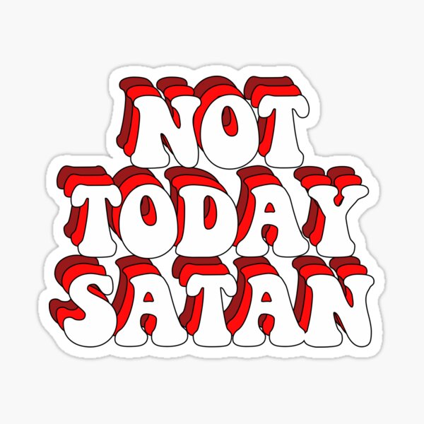 NOT TODAY SATAN Sticker