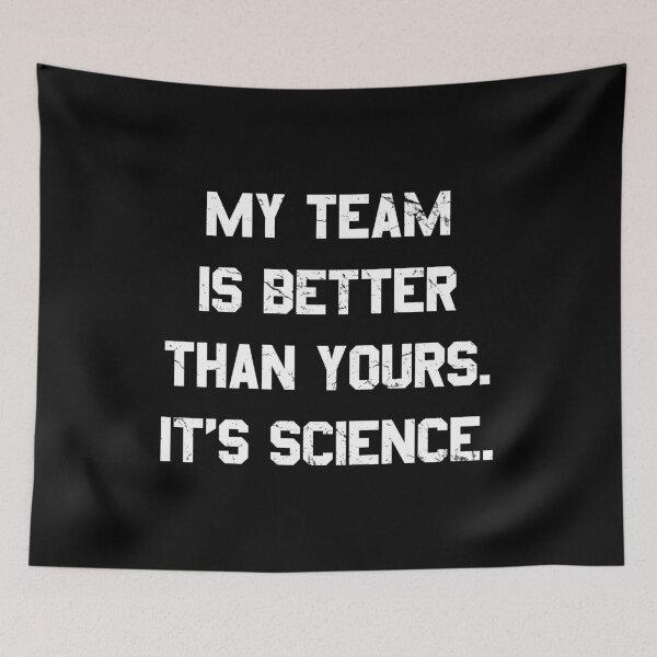 Item preview, My Team Is Better Than Yours designed and sold by flippinsg.