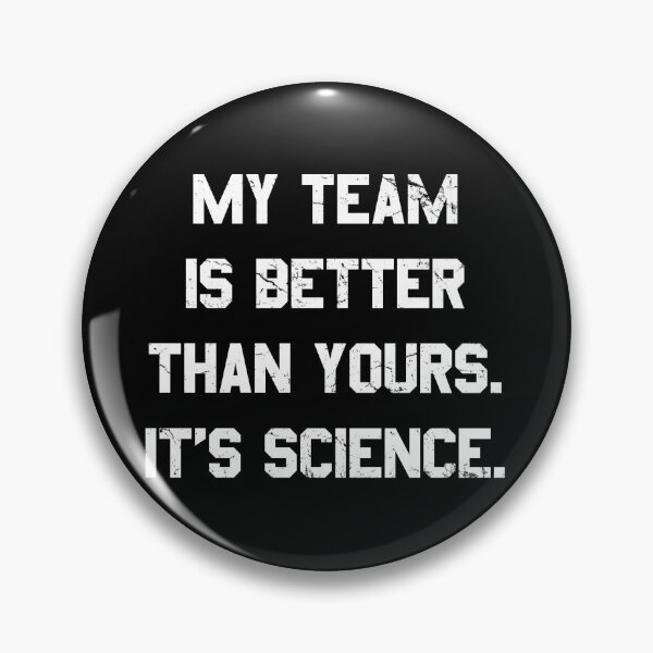Item preview, My Team Is Better Than Yours designed and sold by flippinsg.