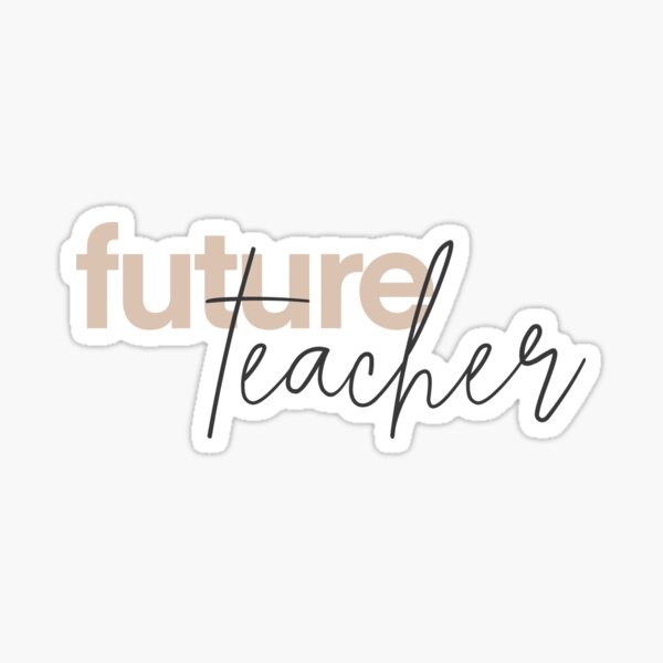 “Future Teacher / Educator” Sticker for Sale by grace-jicha | Redbubble