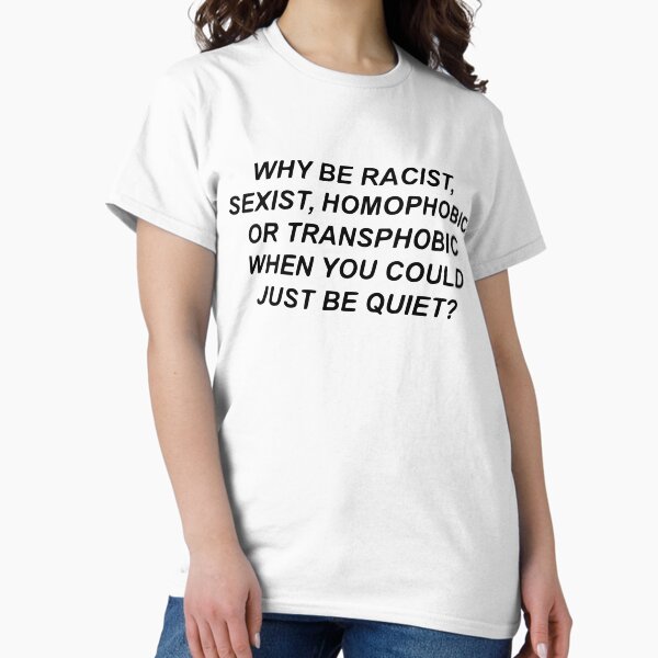 Artikel-Vorschau von Warum rassistisch, sexistisch, homophob oder transphobisch sein, wenn Sie nur ruhig sein könnten?, designt und verkauft von lyneprints.