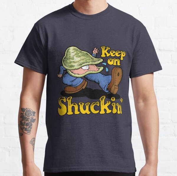 Keep on Shuckin' Classic T-Shirt