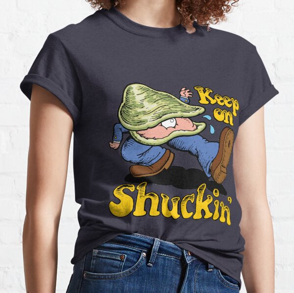 Keep on Shuckin' Classic T-Shirt