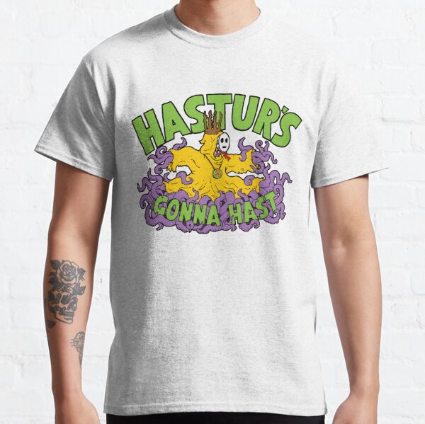 Hastur's Gonna Hast Classic T-Shirt