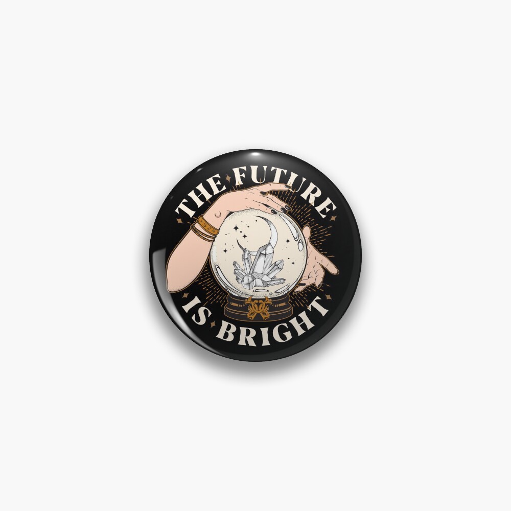 The Future Is Bright Pin