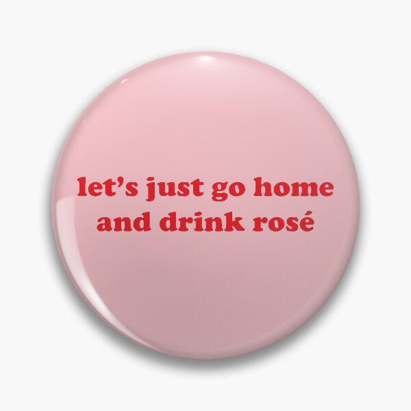 Item preview, Let's just go home and drink rosé inspired by Crazy Ex-Girlfriend designed and sold by AgusCami.