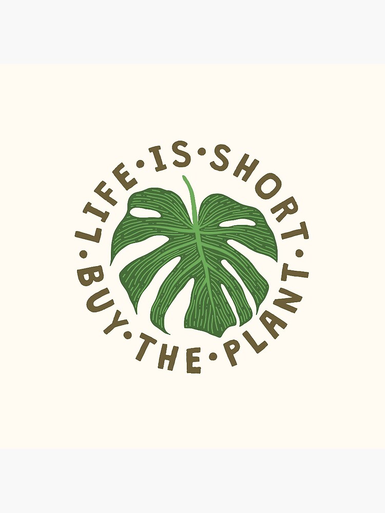 Life Is Short Buy The Plant. by TheLoveShop