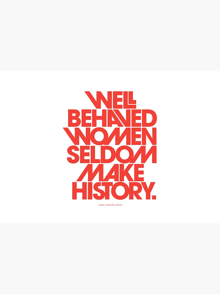 Well Behaved Women Seldom Make History (Pink & Red Version) by TheLoveShop