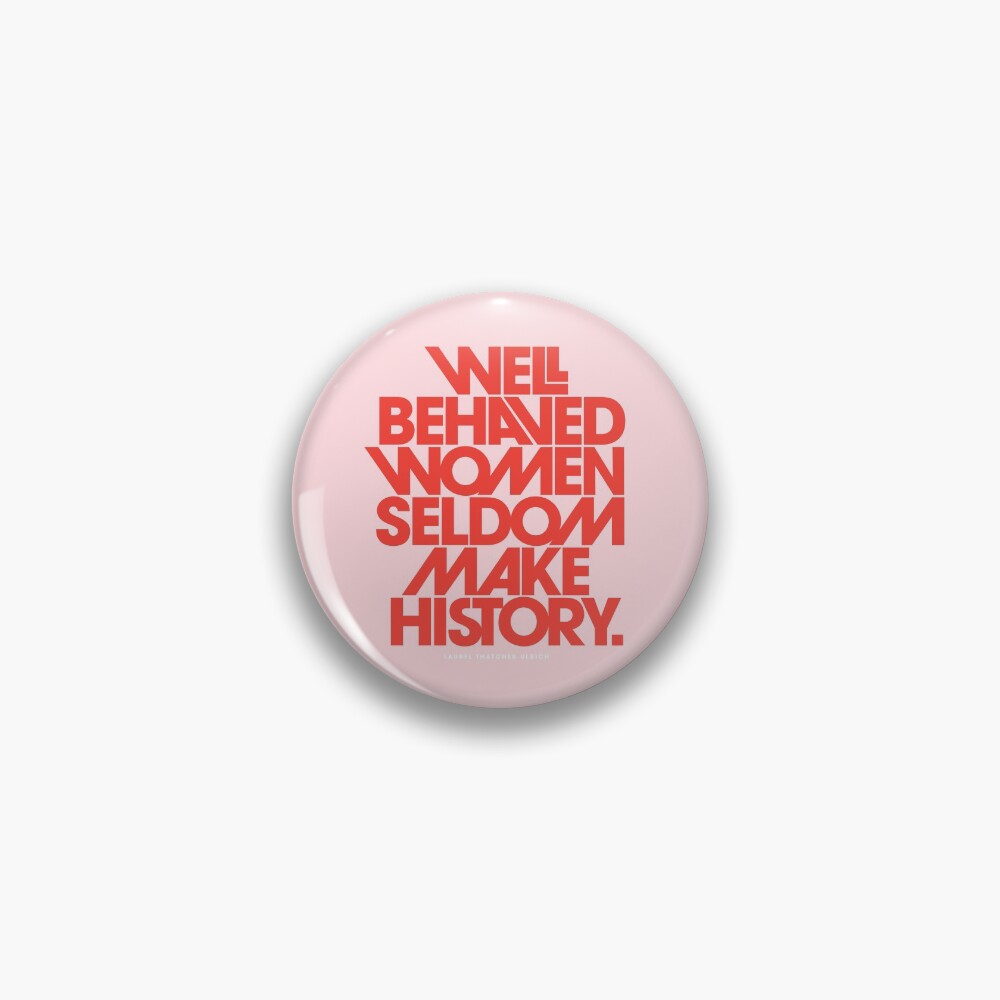 Well Behaved Women Seldom Make History (Pink & Red Version) Pin