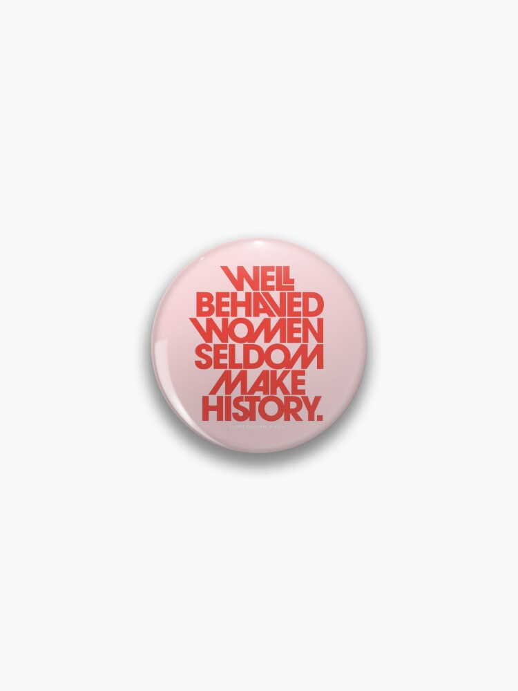 Well Behaved Women Seldom Make History (Pink & Red Version