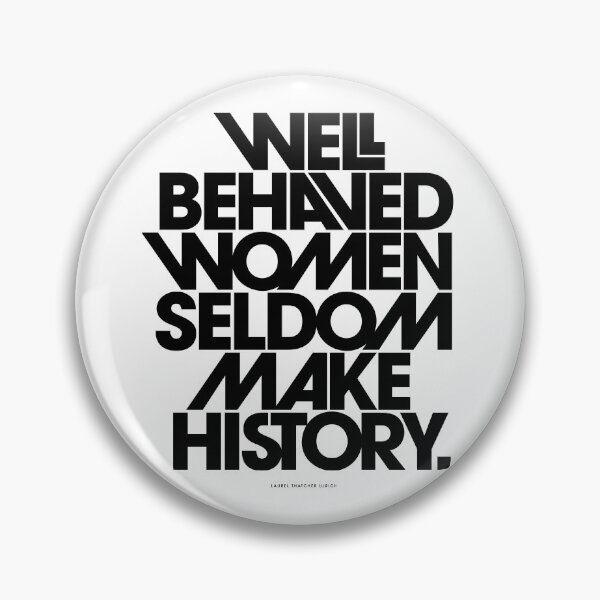 Item preview, Well Behaved Women Seldom Make History (Black and White Version) designed and sold by TheLoveShop.