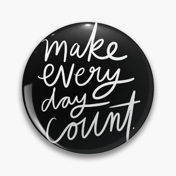 Make Every Day Count. Pin